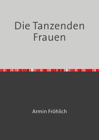 Die Tanzenden Frauen - Armin Fröhlich