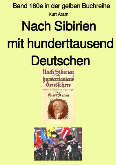 Cover von %27Nach Sibirien mit hunderttausend Deutschen – Band 160e in der gelben Buchreihe – Farbe –  bei Jürgen Ruszkowski%27
