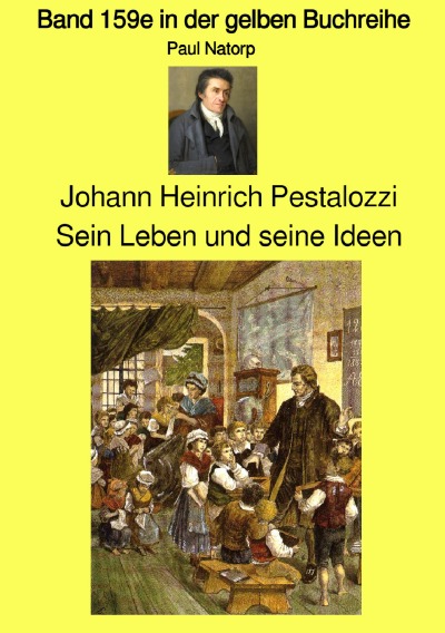 Cover von %27Johann Heinrich Pestalozzi – Sein Leben und seine Ideen - Band 159e in der gelben Buchreihe – Farbe – bei Jürgen Ruszkowski%27