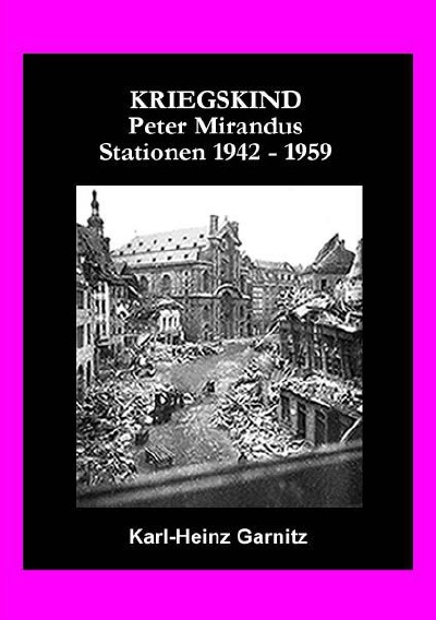 'KRIEGSKIND Peter Mirandus / Stationen 1942 – 1959'-Cover