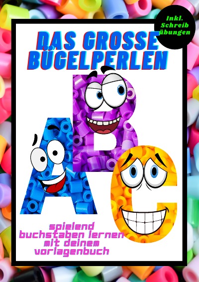 'Cover von Das grosse Bügelperlen ABC spielend Buchstaben lernen mit deinem Vorlagenbuch Inkl. Schreibübungen'-Cover