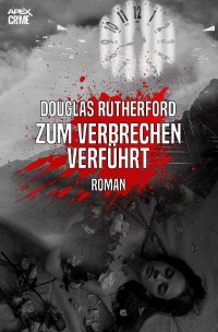 ZUM VERBRECHEN VERFÜHRT - Der Krimi-Klassiker! - Douglas Rutherford, Christian Dörge