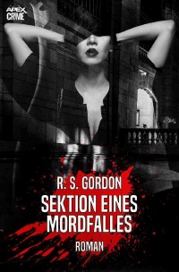 SEKTION EINES MORDFALLES - Eine Crime-Noir-Thriller - R. S. Gordon, Christian Dörge