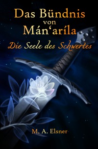 Das Bündnis von Mán'aríla - Die Seele des Schwertes - Maria A.  Elsner