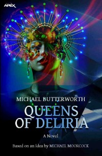 QUEENS OF DELIRIA - The science fiction classic - based on an idea by MICHAEL MOORCOCK - Michael Butterworth, Christian Dörge