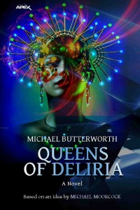 QUEENS OF DELIRIA - The science fiction classic - based on an idea by MICHAEL MOORCOCK - Michael Butterworth, Christian Dörge