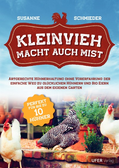 'Kleinvieh macht auch Mist: Artgerechte Hühnerhaltung ohne Vorerfahrung: Der einfache Weg zu glücklichen Hühnern und Bio Eiern aus dem eigenen Garten'-Cover
