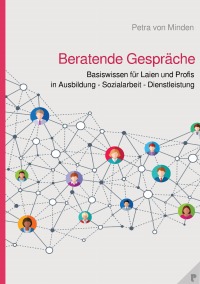 Beratende Gespräche - Basiswissen für Laien und Profis in Ausbildung - Sozialarbeit - Dienstleistung - Petra von Minden