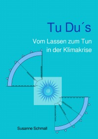 Tu Du´s - Vom Lassen zum Tun in der Klimakrise - Susanne Schmall, Johanna Hensler