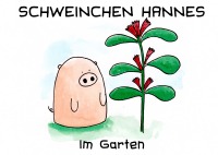 Schweinchen Hannes im Garten - Valérie Bürgy, Marc Sommerhalder
