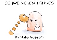 Schweinchen Hannes im Naturmuseum - Valérie Bürgy, Marc Sommerhalder
