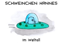 Schweinchen Hannes im Weltall - Valérie Bürgy, Marc Sommerhalder