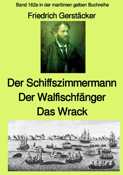 'Cover von Der Schiffszimmermann und Der Walfischfänger und Das Wrack Drei Erzählungen aus der Seefahrt des 19. Jahrhunderts – Band 162e in der maritimen gelben Buchreihe bei Jürgen Ruszkowski'-Cover