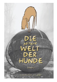 Die heitere Welt der Hunde  Band 2 - aufgezeichnet von RW - Roland Weiß, Roland Weiß