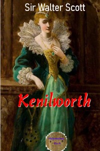 Kenilworth - Ein Roman frei nach tatsächlichen Begebenheiten - Walter Scott, Walter Brendel