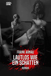 LAUTLOS WIE SEIN SCHATTEN - Der Krimi-Klassiker! - Frank Arnau, Christian Dörge