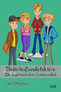 Steinstraßendetektive: Die Jagd nach dem Seniorendieb - Sabine Houtrouw, ELVEA Bücher & Ebooks