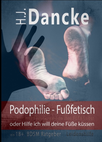 'Cover von Podophilie – Fußfetisch oder Hilfe ich will deine Füße küssen'-Cover