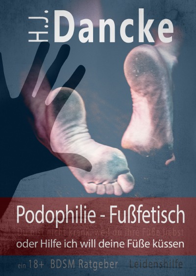 'Cover von Podophilie – Fußfetisch oder Hilfe ich will deine Füße küssen'-Cover