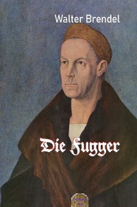 Die Fugger - Ein schwäbisches Kaufmannsgeschlecht - Walter Brendel
