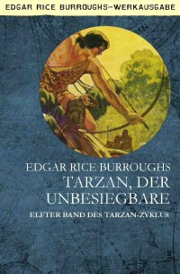 TARZAN, DER UNBESIEGBARE - Elfter Band des TARZAN-Zyklus - Edgar Rice Burroughs