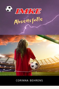 Imke - Abseitsfalle - Romanserie rund um den Frauen- und Mädchenfußball - Corinna Behrens