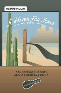 A Haven For Songs - Connecting The Dots About Americana Music - Martin Wimmer
