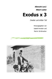Exodus x 3 - Zweiter und dritter Teil - mit einem Anhang mit Mundartgedichten von Susanne Levi - Albrecht Levi, Martin Strittmatter, Isabell Arnstein