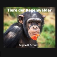 Tiere der Regenwälder - Karla Kullerkeks erzählt dir was ... Band 3 - Regina Schulz