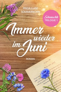 Immer wieder im Juni - Sehnsuchts-Trilogie 1 - Frida Luise Sommerkorn