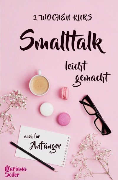 'Cover von Smalltalk: DER 2 WOCHENKURS – SMALLTALK LEICHT GEMACHT! Smalltalk lernen in 2 Wochen mit 15 täglichen Übungen (So können auch Schüchterne Smalltalk lernen) Mit Bonus: Selbstzweifel ablegen!'-Cover
