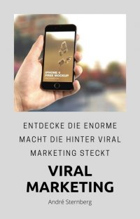 Viral Marketing - Entdecke die enorme Macht die hinter Viral Marketing steckt - Andre Sternberg
