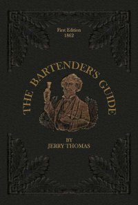 The Bartender's Guide 1862 - A Bon-Vivant's Companion - Jerry Thomas, Thomas Majhen