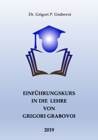 Einführungskurs in die Lehre von Grigori Grabovoi - Die Lehre über die Rettung und harmonische Entwicklung - Dr. Grigori P. Grabovoi, Cordula Ahrens, Cordula Ahrens