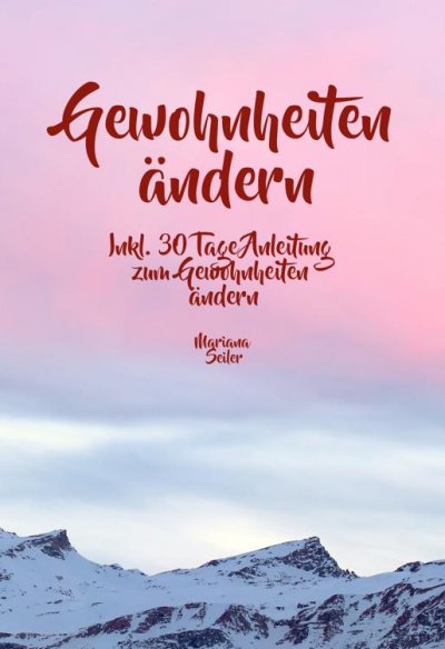 'Cover von Gewohnheiten ändern: WIE SIE WIRKSAM GEWOHNHEITEN ÄNDERN, IHRE SCHLECHTEN GEWOHNHEITEN LOSWERDEN UND IHR LEBEN MIT NEUEN ERFOLGSGEWOHNHEITEN GROSSARTIG MACHEN!'-Cover