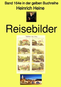 Reisebilder – Band 164e in der gelben Buchreihe – bei Jürgen Ruszkowski - Band 164e in der gelben Buchreihe - Heinrich Heine, Jürgen Ruszkowski