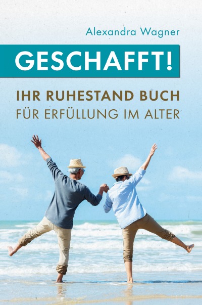 'Geschafft! Ihr Ruhestand Buch für Erfüllung im Alter'-Cover