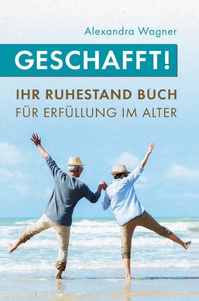 'Cover von Geschafft! Ihr Ruhestand Buch für Erfüllung im Alter'-Cover