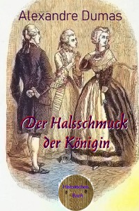 Der Halsschmuck der Königin - Ein historischer Roman um die berühmte Halsbandaffäre - Alexandre  Dumas d.Ä., Walter Brendel