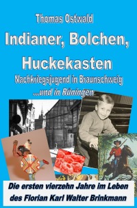 Indianer, Bolchen, Huckekasten – Nachkriegsjugend in Braunschweig - ... und in Rüningen - Thomas Ostwald