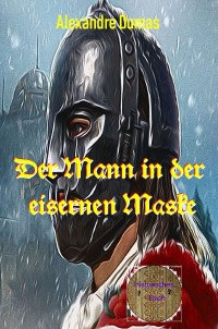 Der Mann in der eisernen Maske - Neu übersetzt nach der englischen Ausgabe - Alexandre  Dumas d.Ä., Walter Brendel
