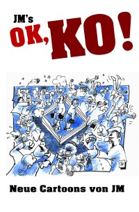 JM's OK, KO! - Neue Cartoons von JM - Jürgen Mertens