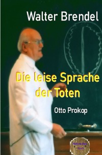 Die leise Sprache der Toten - Otto Prokop - Walter Brendel