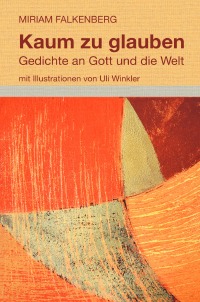 Kaum zu glauben - Gedichte an Gott und die Welt - Miriam Falkenberg, Uli Winkler
