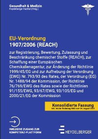 EU-Verordnung 1907/2006 (REACH) - Ausgabe 2021: Verordnung zur Registrierung, Bewertung, Zulassung und Beschränkung chemischer Stoffe (REACH), zur Schaffung einer Europäischen Chemikalienagentur - Heydelberger Institut