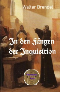 In den Fängen der Inquisition - In den Archiven des Vatikans geblättert - Walter Brendel