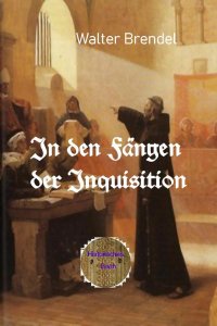 In den Fängen der Inquisition - In den Archiven des Vatikans geblättert - Walter Brendel