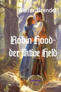 Robin Hood – der fiktive Held - Walter Brendel