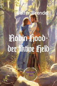 Robin Hood – der fiktive Held - Walter Brendel