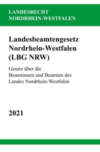 Landesbeamtengesetz Nordrhein-Westfalen (LBG NRW) - Gesetz über die Beamtinnen und Beamten des Landes Nordrhein-Westfalen - Ronny Studier